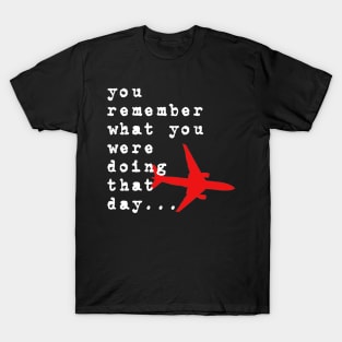 you remember what you were doing that day T-Shirt